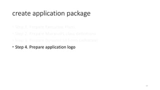 create application package
 Step 1. Prepare Execution Plans
 Step 2. Prepare MuranoPL class definitions
 Step 3. Prepar...