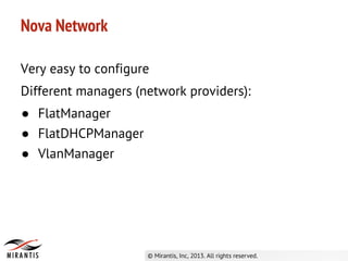 Very easy to configure
Different managers (network providers):
● FlatManager
● FlatDHCPManager
● VlanManager
Nova Network
 