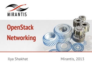 OpenStack
Networking
Mirantis, 2013Ilya Shakhat
 