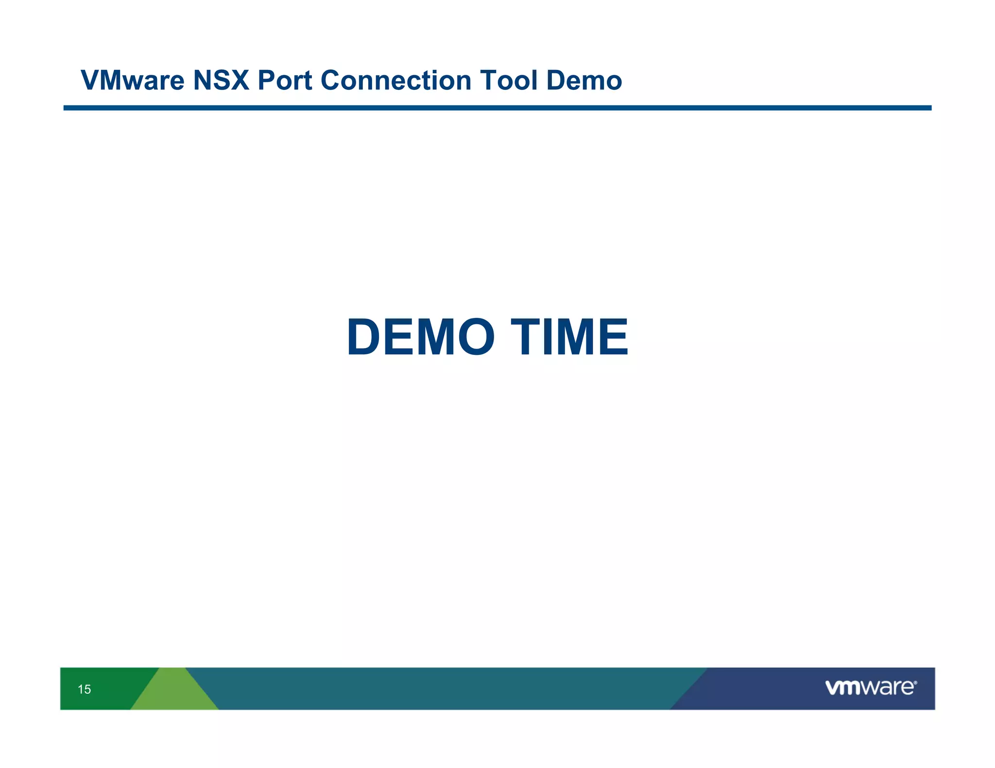 VMware NSX Port Connection Tool Demo

DEMO TIME

15

 