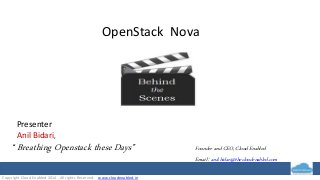 Presenter 
Anil Bidari, 
OpenStack Nova 
“ Breathing Openstack these Days” Founder and CEO, Cloud Enabled 
Copyright Cloud Enabled 2014 , All rights Reserved. www.cloudenabled.in 
Email : anil.bidari@thecloudenabled.com 
 