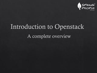A complete overview
Introduction to Openstack
 