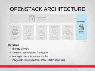 OPENSTACK ARCHITECTURE
NOVA
– Core compute service comprised of
• Compute Nodes – hypervisors that run virtual machines
– ...