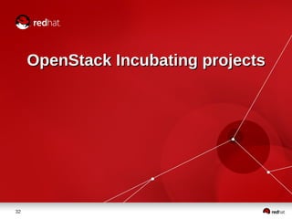OTHER OPENSTACK PROJECTS
• Deployment (TripleO)
– Installing, upgrading and operating Openstack using Openstack’s
own clou...