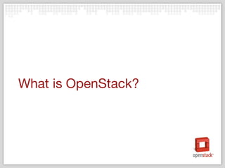 What is OpenStack? 