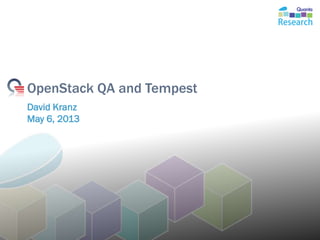 OpenStack QA and Tempest
David Kranz
May 6, 2013
Monday, May 06, 2013
 