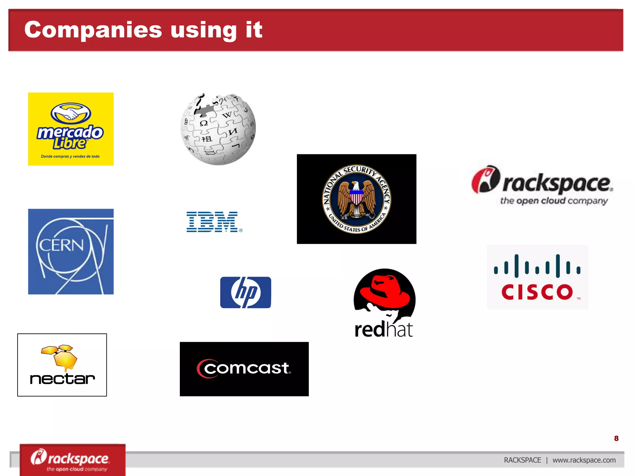Companies using it

8
RACKSPACE | www.rackspace.com

 