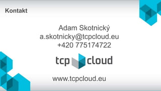 www.tcpcloud.eu
Kontakt
Adam Skotnický
a.skotnicky@tcpcloud.eu
+420 775174722
 