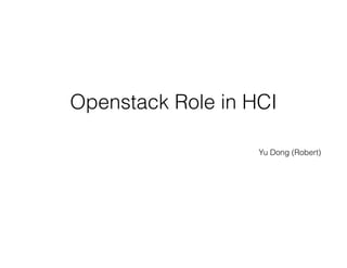 Openstack Role in HCI
Yu Dong (Robert)
 