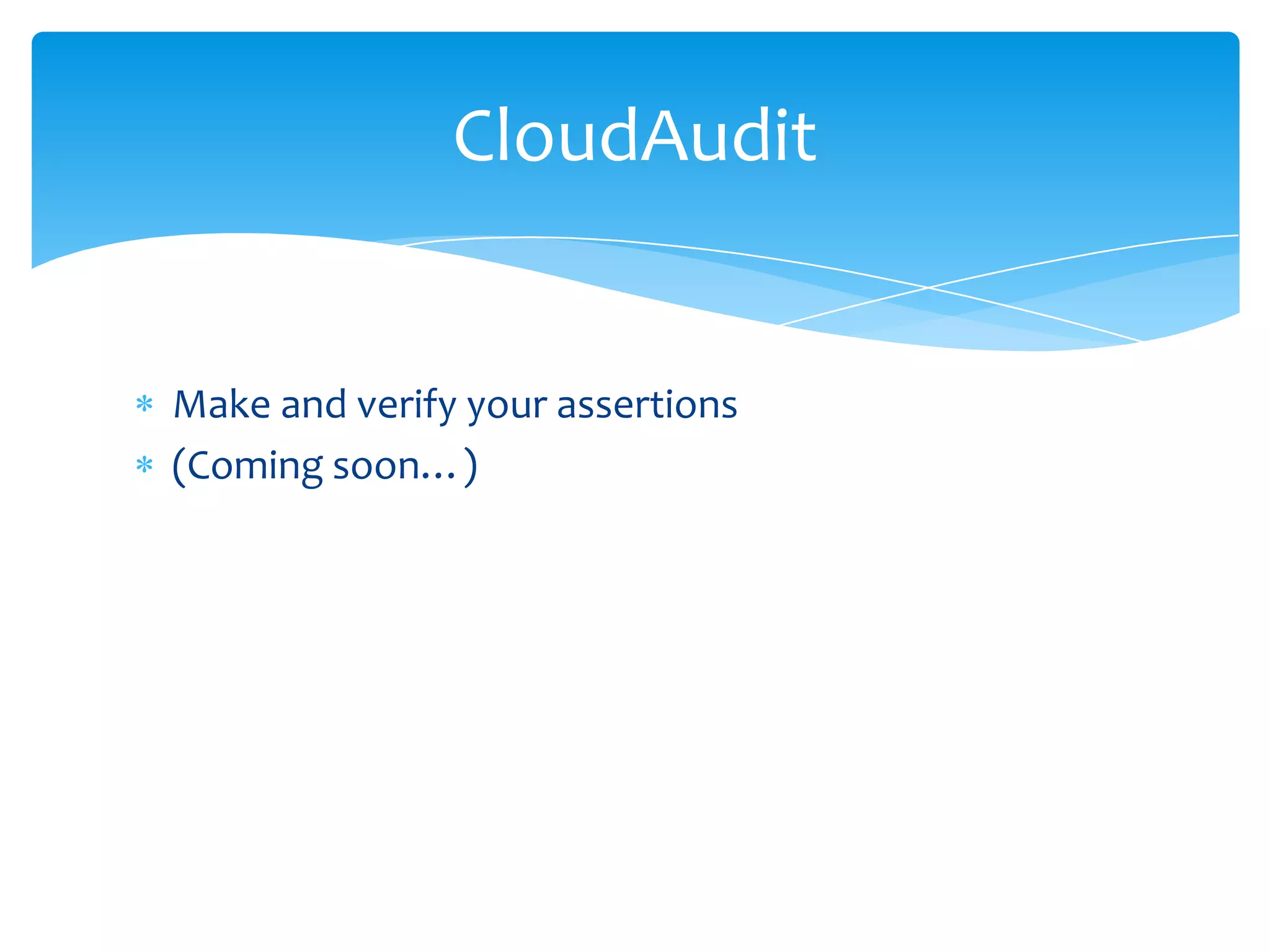 Make and verify your assertions(Coming soon…)CloudAudit