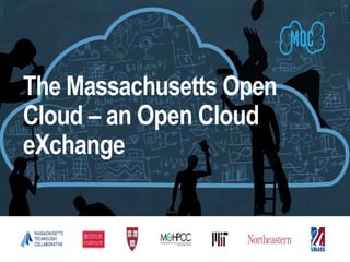 The Massachusetts Open
Cloud – an Open Cloud
eXchange
 