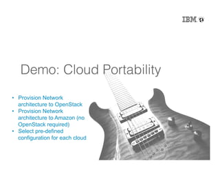 28
Demo: Cloud Portability!
•  Provision Network
architecture to OpenStack
•  Provision Network
architecture to Amazon (no
OpenStack required)
•  Select pre-defined
configuration for each cloud
 