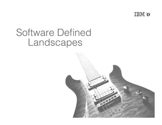 6
Software Deﬁned
Landscapes!
 