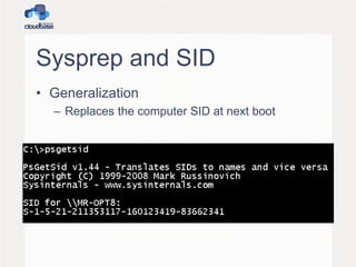 Sysprep and SID
• Generalization
– Replaces the computer SID at next boot
 