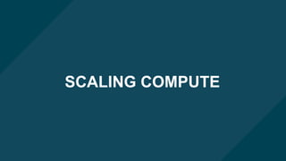 OPENSTACK COMPUTE 101OPENSTACK COMPUTE 101
SCALING COMPUTE
 