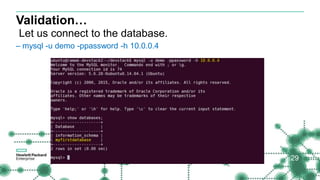 Validation…
Let us connect to the database.
– mysql -u demo -ppassword -h 10.0.0.4
29
 