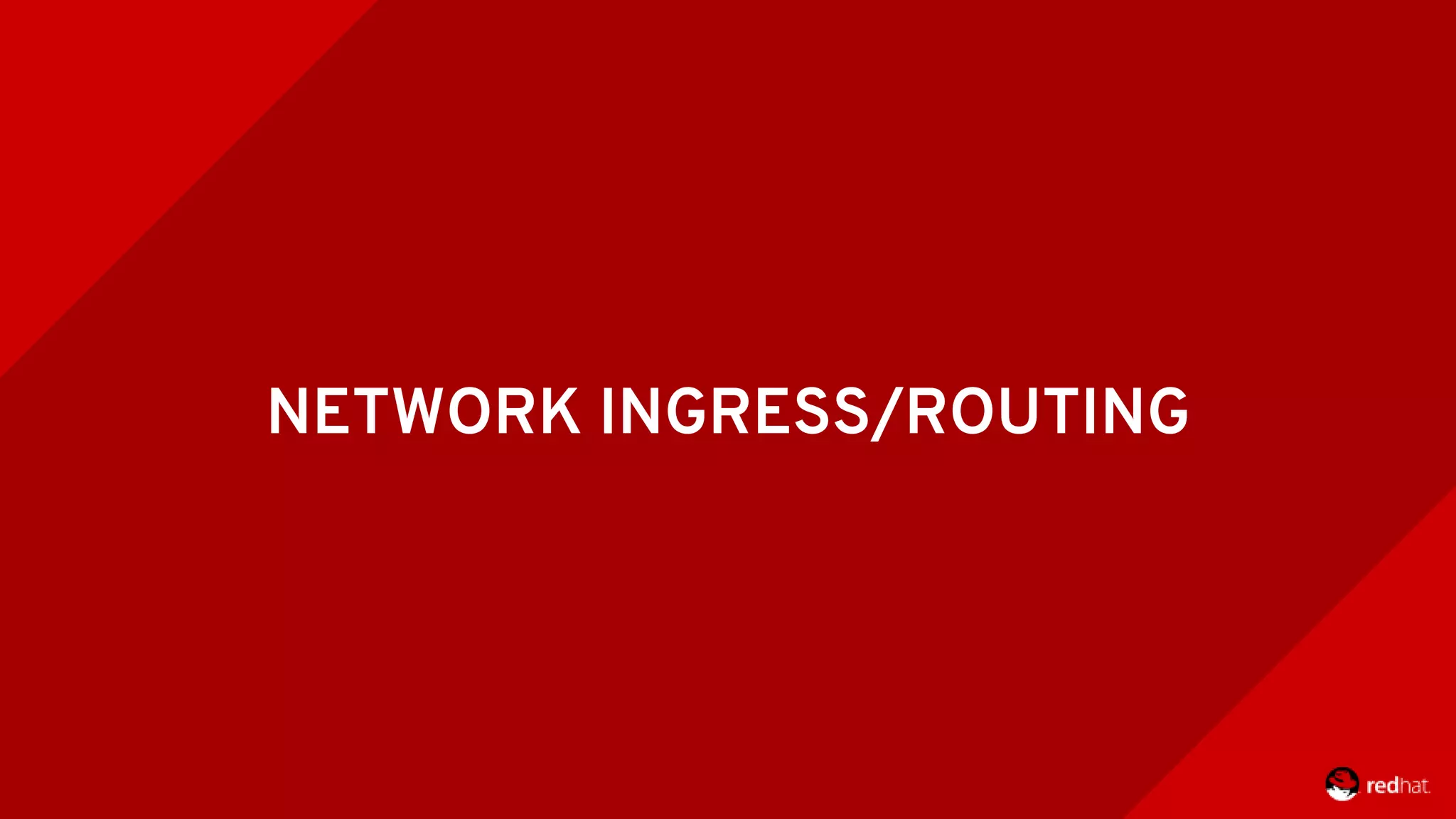 NETWORK INGRESS/ROUTING 
