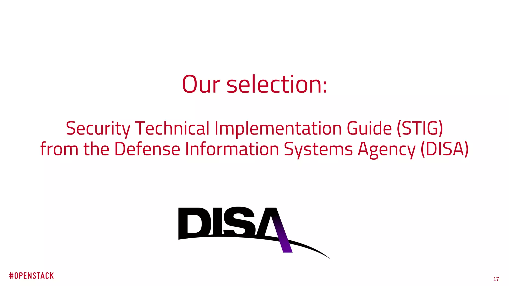 17
Our selection:
Security Technical Implementation Guide (STIG)
from the Defense Information Systems Agency (DISA)
 