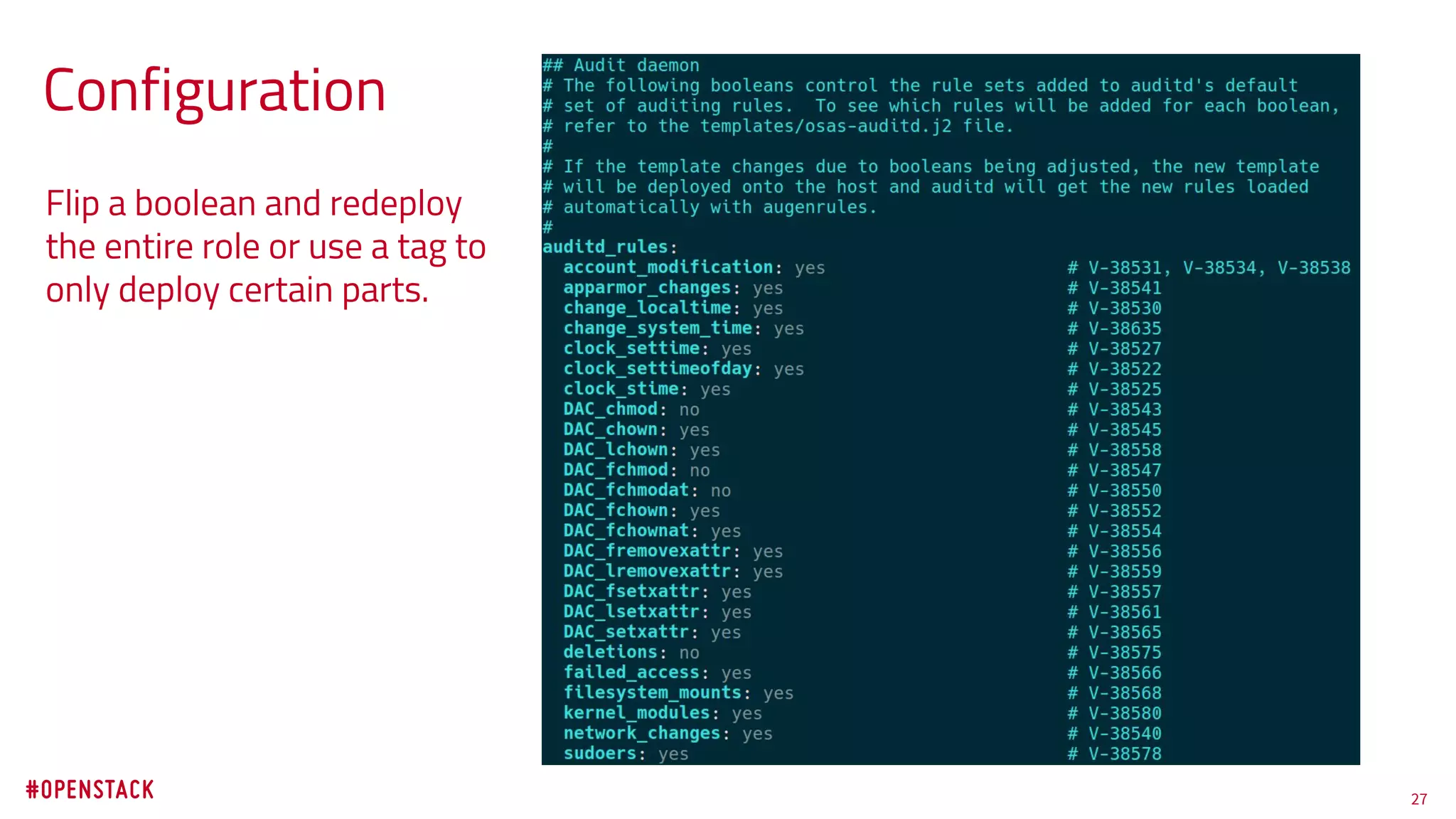 27
Configuration
Flip a boolean and redeploy
the entire role or use a tag to
only deploy certain parts.
 