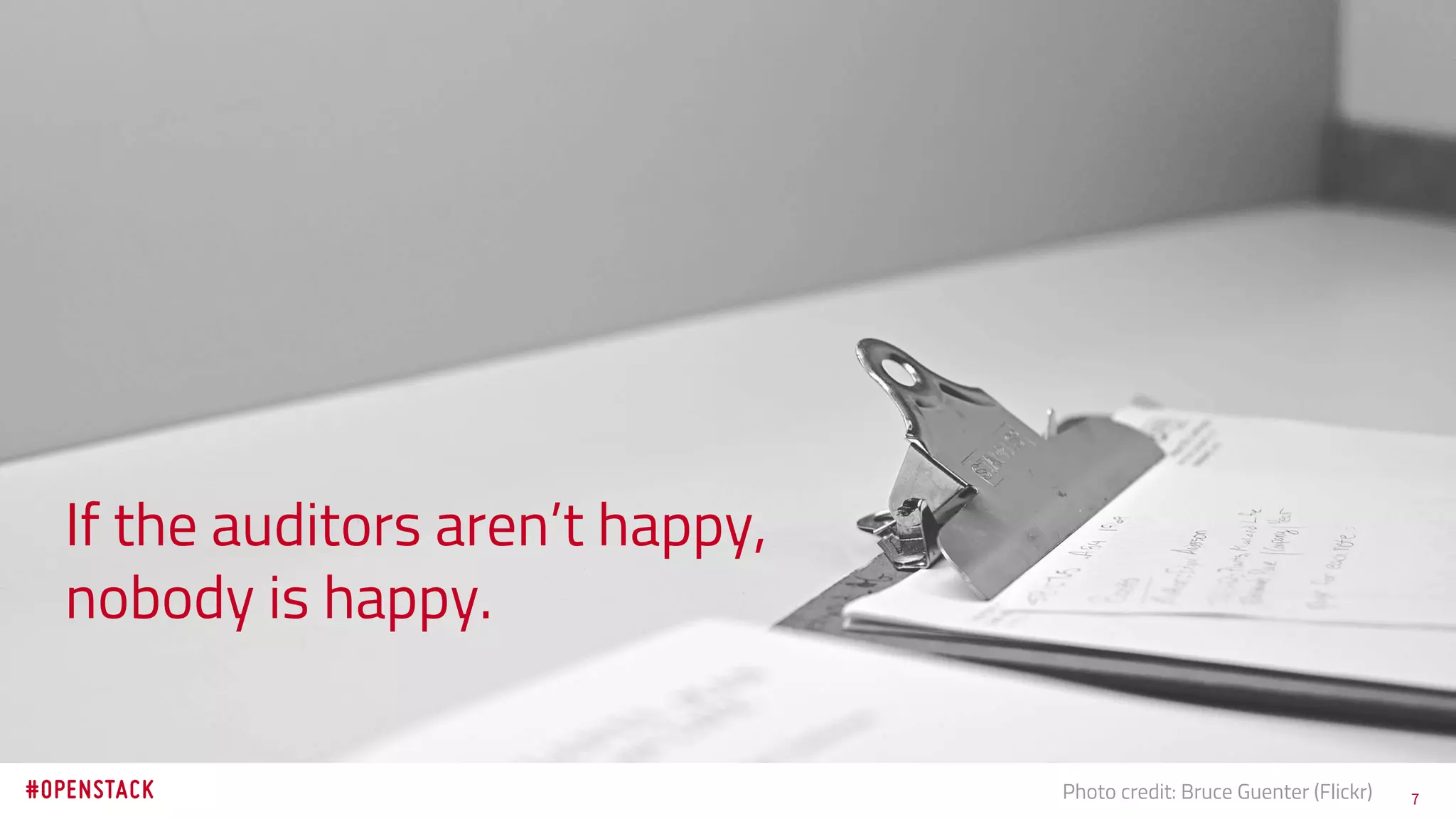 7Photo credit: Bruce Guenter (Flickr)
If the auditors aren’t happy,
nobody is happy.
 