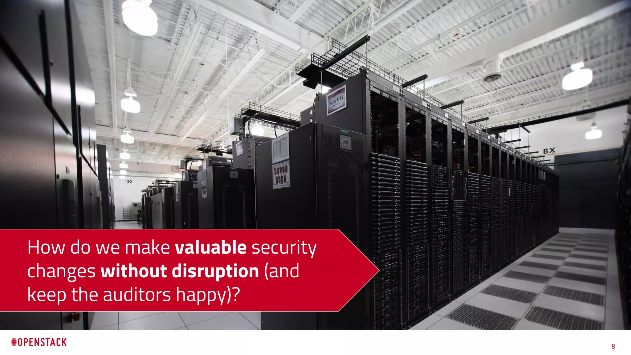 8
How do we make valuable security
changes without disruption (and
keep the auditors happy)?
 