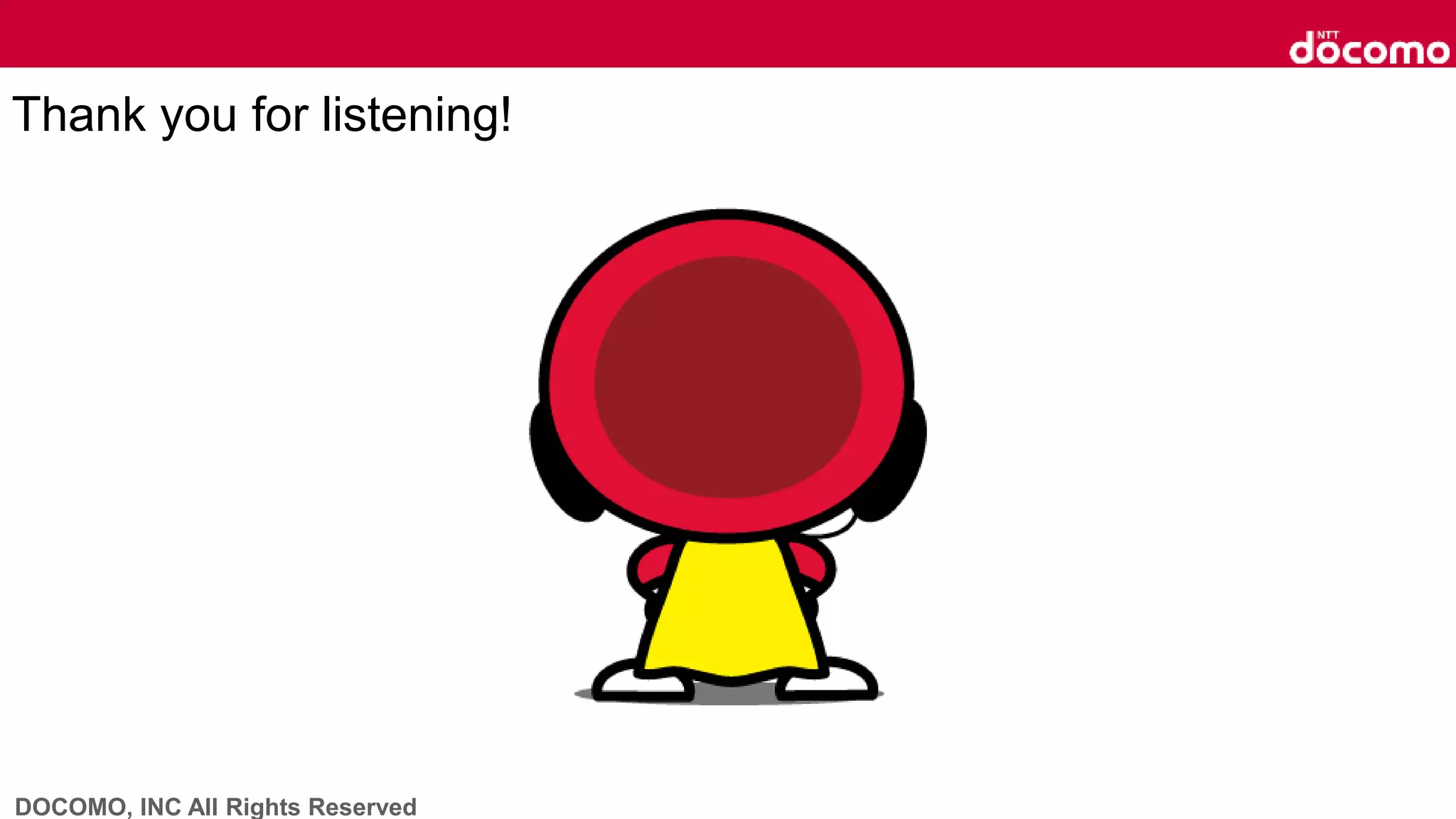 DOCOMO, INC All Rights Reserved
Thank you for listening!
 