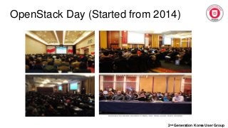 OpenStack Day (Started from 2014)
2nd Generation Korea User Group
 