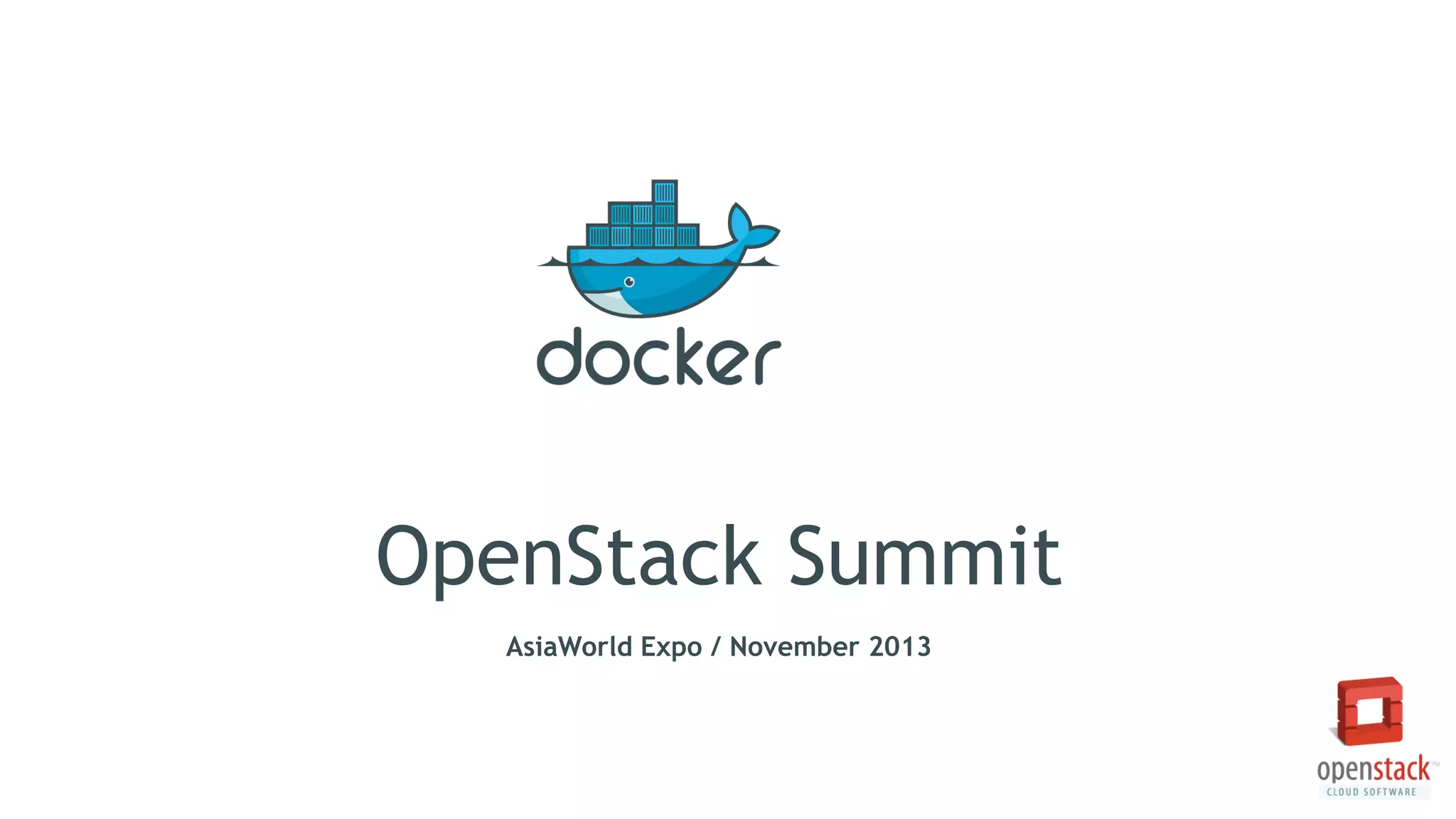 OpenStack Summit
AsiaWorld Expo / November 2013
 