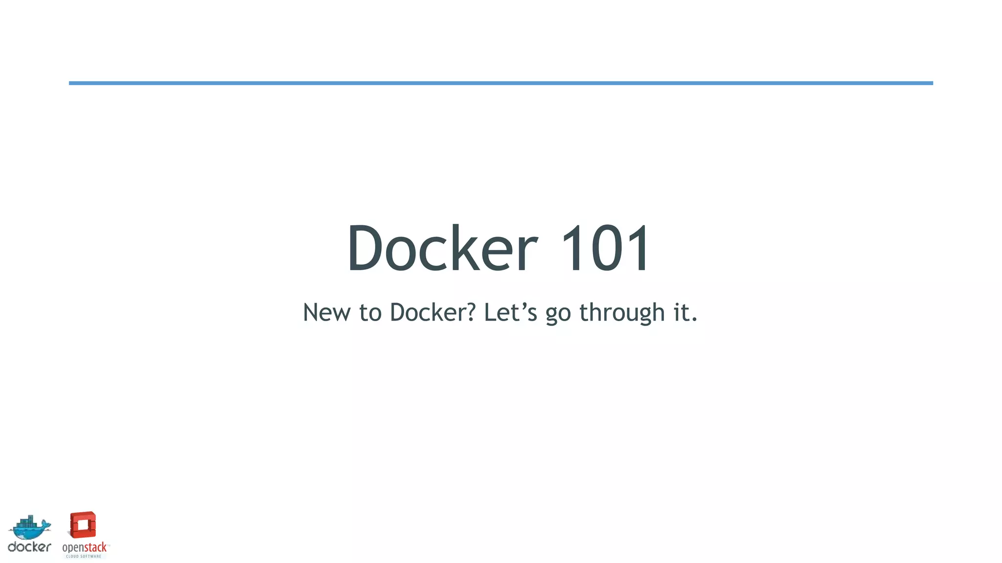 Docker 101
New to Docker? Let’s go through it.
 