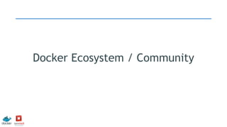 Docker Ecosystem / Community
 