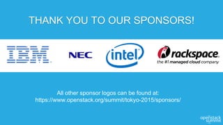 THANK YOU TO OUR SPONSORS!
All other sponsor logos can be found at:
https://www.openstack.org/summit/tokyo-2015/sponsors/
 