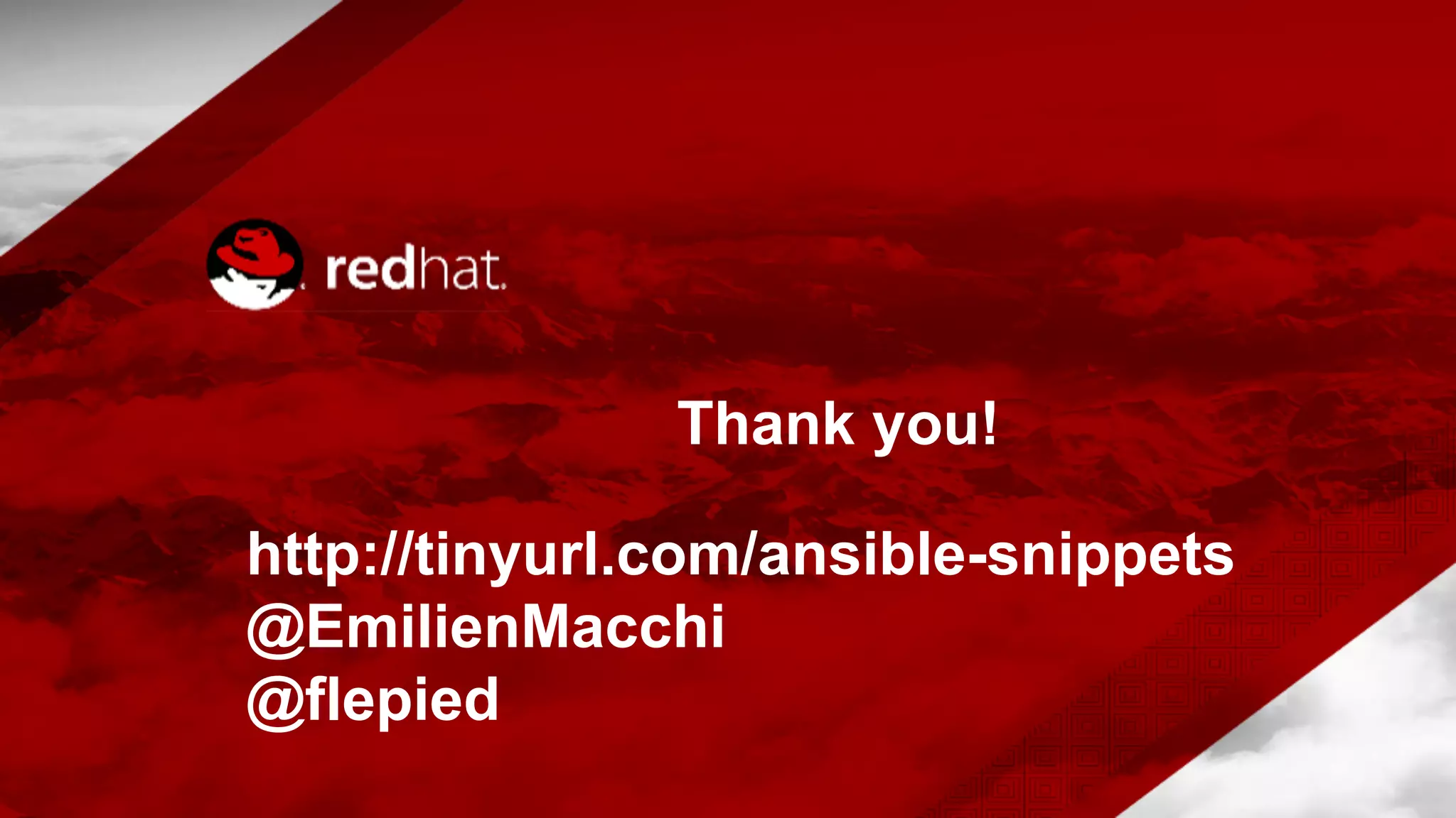 Thank you!
http://tinyurl.com/ansible-snippets
@EmilienMacchi
@flepied
 