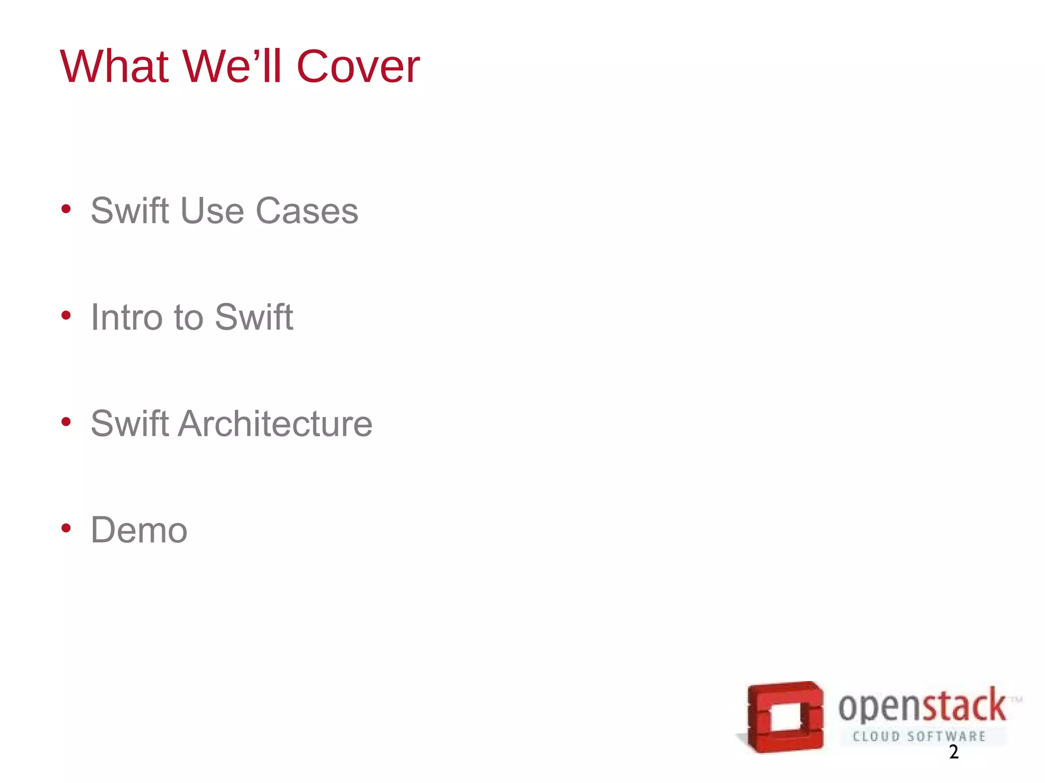 What We’ll Cover
• Swift Use Cases
• Intro to Swift
• Swift Architecture
• Demo
2
 