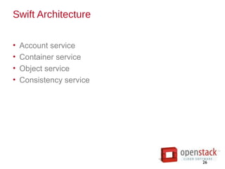Swift Architecture
• Account service
• Container service
• Object service
• Consistency service
26
 