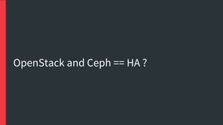 OpenStack and Ceph == HA ?
 