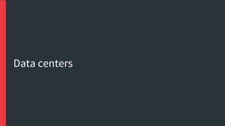 Data centers
 