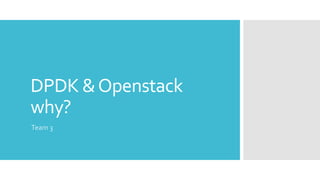DPDK &Openstack
why?
Team 3
 