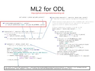 def sendjson(self, method, urlpath, obj):
"""Send json to the OpenDaylight controller."""
headers = {'Content-Type': 'application/json'}
data = jsonutils.dumps(obj, indent=2) if obj else None
url = '/'.join([self.url, urlpath])
LOG.debug("Sending METHOD (%(method)s) URL (%(url)s) JSON (%(obj)s)",
{'method': method, 'url': url, 'obj': obj})
r = requests.request(method, url=url,
headers=headers, data=data,
auth=self.auth, timeout=self.timeout)
r.raise_for_status()
def sync_single_resource(self, operation, object_type, context):
"""Sync over a single resource from Neutron to OpenDaylight.
Handle syncing a single operation over to OpenDaylight, and correctly
filter attributes out which are not required for the requisite
operation (create or update) being handled.
"""
# Convert underscores to dashes in the URL for ODL
object_type_url = object_type.replace('_', '-')
try:
obj_id = context.current['id']
if operation == odl_const.ODL_DELETE:
self.out_of_sync |= not self.client.try_delete(
object_type_url + '/' + obj_id)
else:
filter_cls = self.FILTER_MAP[object_type]
if operation == odl_const.ODL_CREATE:
urlpath = object_type_url
method = 'post'
attr_filter = filter_cls.filter_create_attributes
elif operation == odl_const.ODL_UPDATE:
urlpath = object_type_url + '/' + obj_id
method = 'put'
attr_filter = filter_cls.filter_update_attributes
resource = context.current.copy()
attr_filter(resource, context)
self.client.sendjson(method, urlpath,
{object_type_url[:-1]: resource})
def synchronize(self, operation, object_type, context):
"""Synchronize ODL with Neutron following a configuration change."""
if self.out_of_sync:
self.sync_full(context._plugin)
else:
self.sync_single_resource(operation, object_type, context)
ML2 for ODL
def create_network_postcommit(self, context):
self.odl_drv.synchronize('create', odl_const.ODL_NETWORKS, context)
self.context = context.get_admin_context()
curl -X POST -H "Content-Type: application/json" -u admin:admin http://localhost:8080/controller/nb/v2/neutron/networks -d '{ "networks": [ { "id": "d17696ea-1d2f-42ff-
9a8f-895eca97b5ed", "name": "Network-1", "tenant_id": "93397de8-7b3c-4450-a700-40d5d0120e89","router:external": true,"shared": true} ]}'
https://github.com/openstack/networking-odl
 