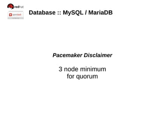 Database :: MySQL / MariaDB

Pacemaker Disclaimer

3 node minimum
for quorum

 