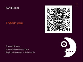 Thank you




Prakash Advani
prakash@canonical.com
Regional Manager – Asia Pacific
 