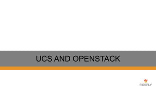 UCS AND OPENSTACK
 