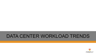 DATA CENTER WORKLOAD TRENDS
 