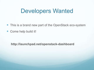 Developers WantedThis is a brand new part of the OpenStack eco-systemCome help build it!     http://launchpad.net/openstack-dashboard
