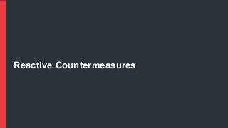 Reactive Countermeasures
 