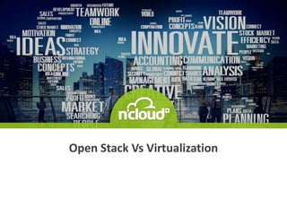 Open Stack Vs Virtualization
 