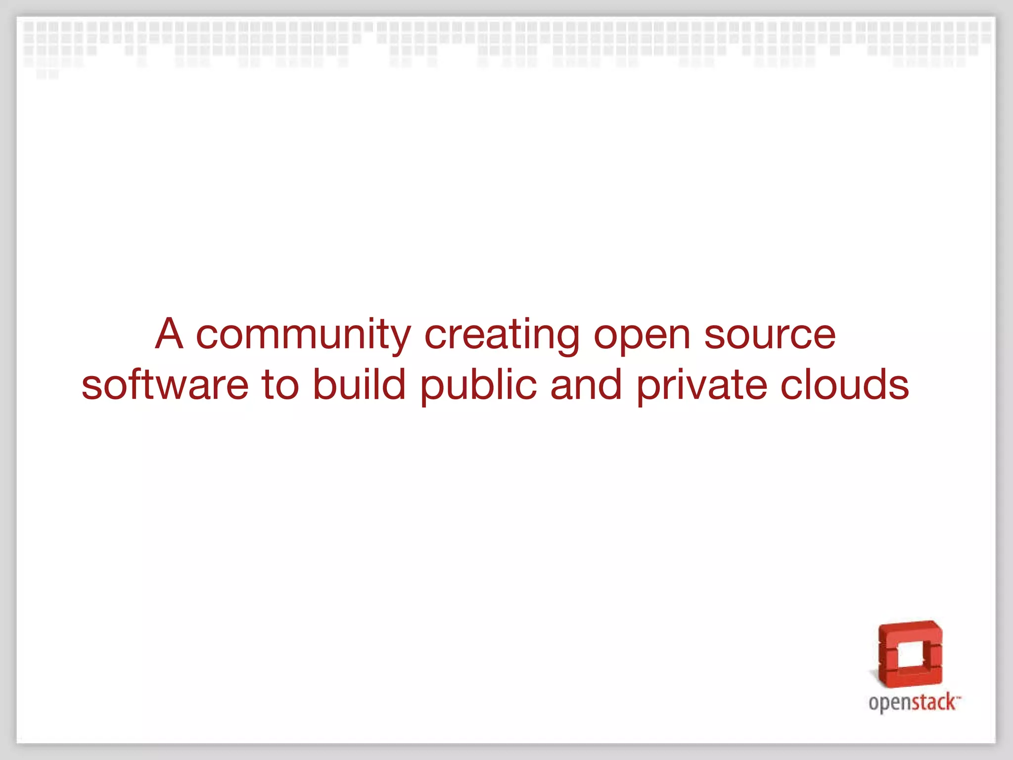 A community creating open source software to build public and private clouds 