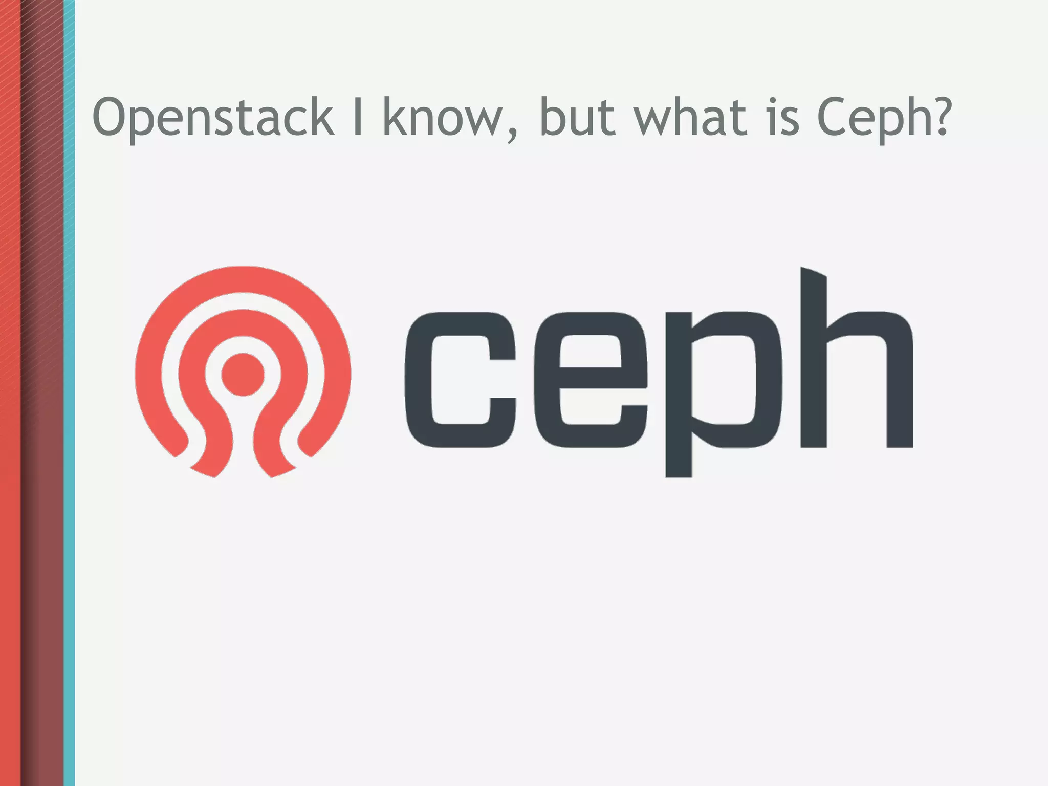 Openstack I know, but what is Ceph?
 
