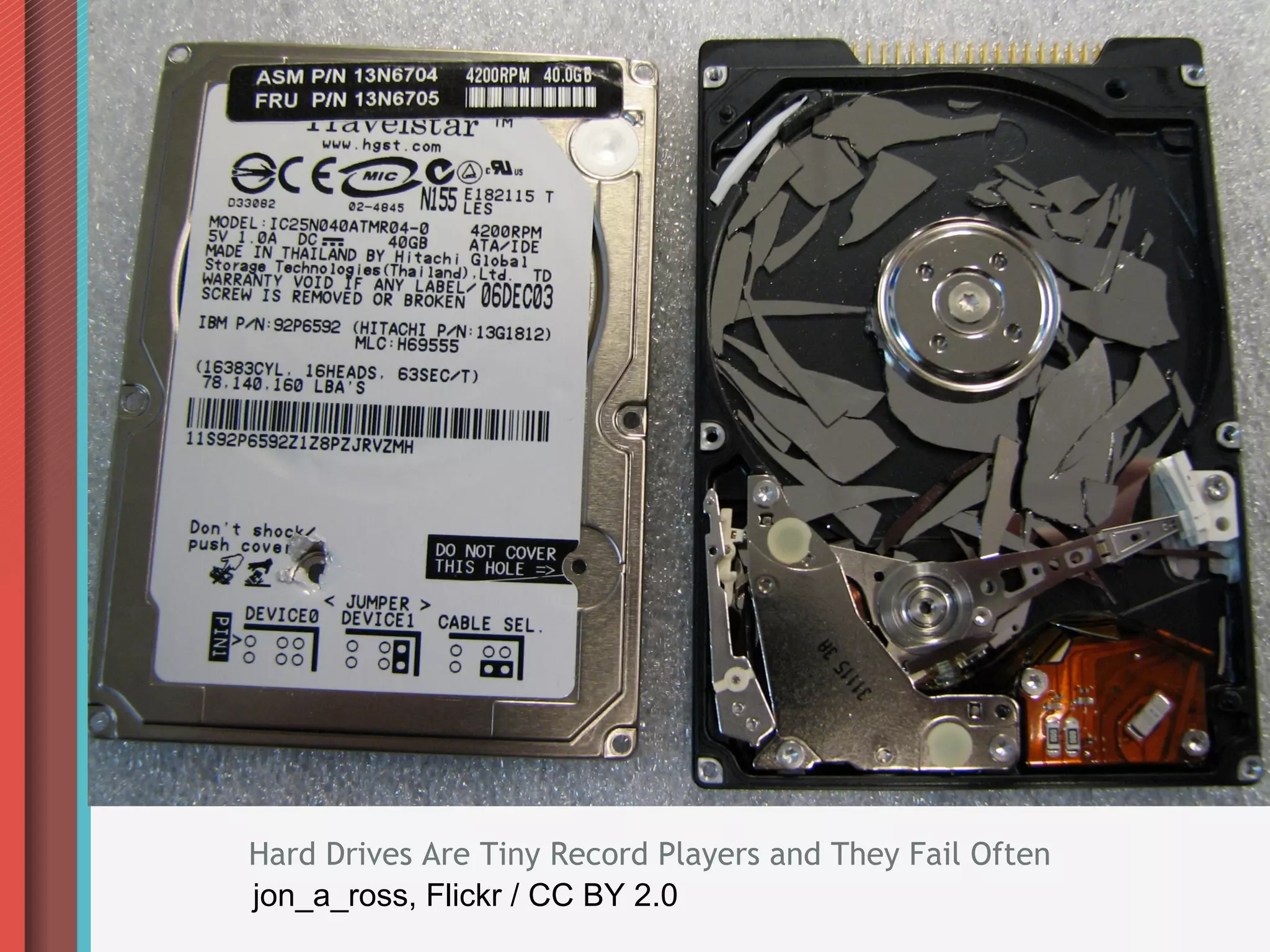 Hard Drives Are Tiny Record Players and They Fail Often
jon_a_ross, Flickr / CC BY 2.0
 