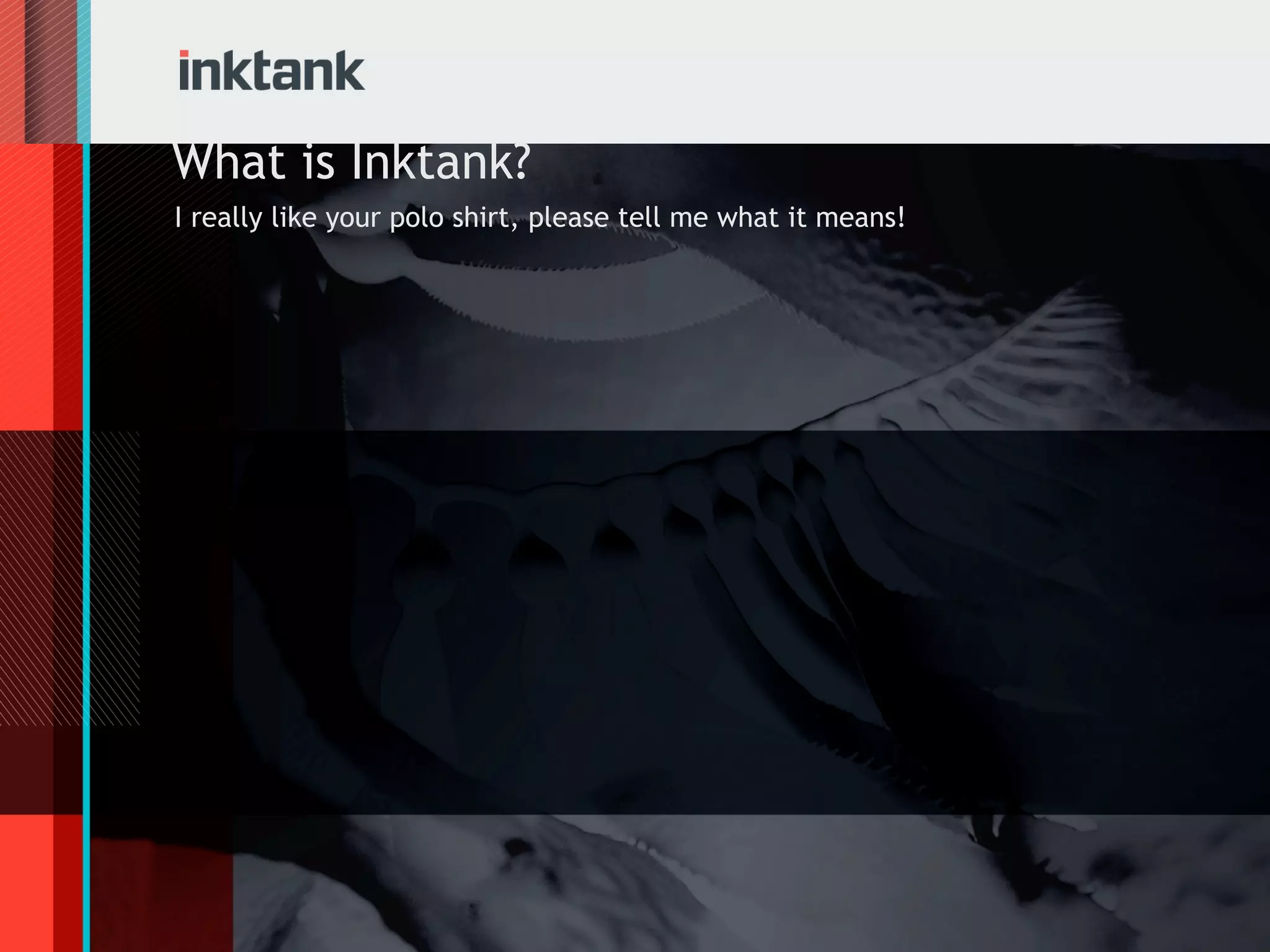 What is Inktank?
I really like your polo shirt, please tell me what it means!
 