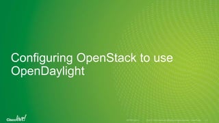 Configuring OpenStack to use
OpenDaylight
 